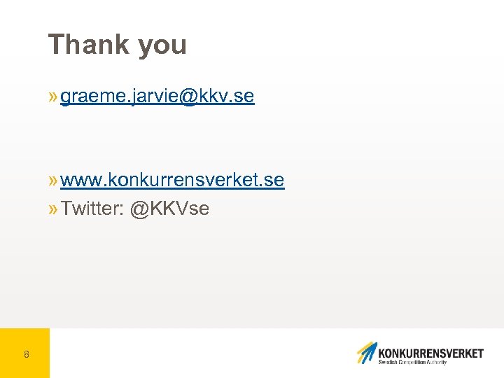 Thank you » graeme. jarvie@kkv. se » www. konkurrensverket. se » Twitter: @KKVse 8