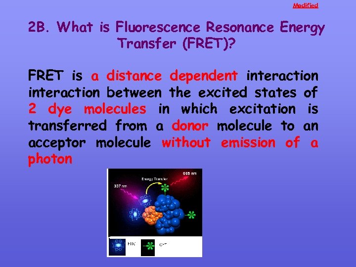Modified 2 B. What is Fluorescence Resonance Energy Transfer (FRET)? FRET is a distance