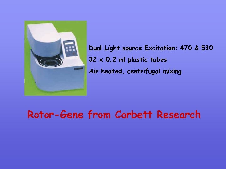Dual Light source Excitation: 470 & 530 32 x 0. 2 ml plastic tubes
