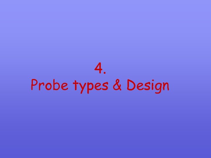 4. Probe types & Design 