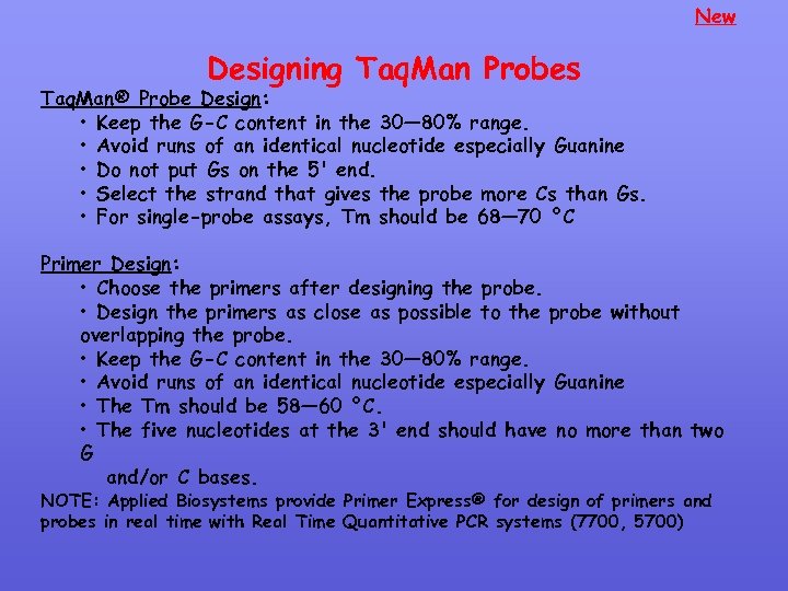 New Designing Taq. Man Probes Taq. Man® Probe Design: • Keep the G-C content