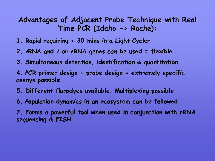 Advantages of Adjacent Probe Technique with Real Time PCR (Idaho -> Roche): 1. Rapid