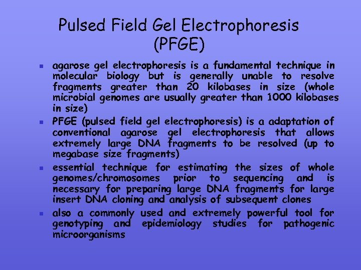Pulsed Field Gel Electrophoresis (PFGE) n n agarose gel electrophoresis is a fundamental technique