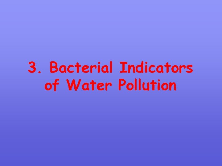 3. Bacterial Indicators of Water Pollution 