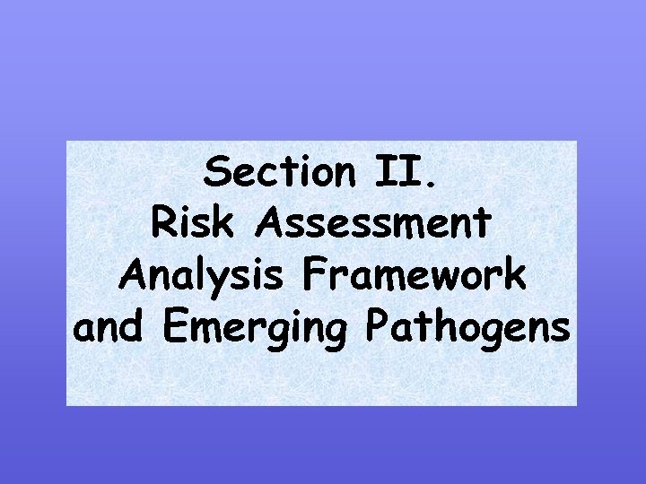 Section II. Risk Assessment Analysis Framework and Emerging Pathogens 