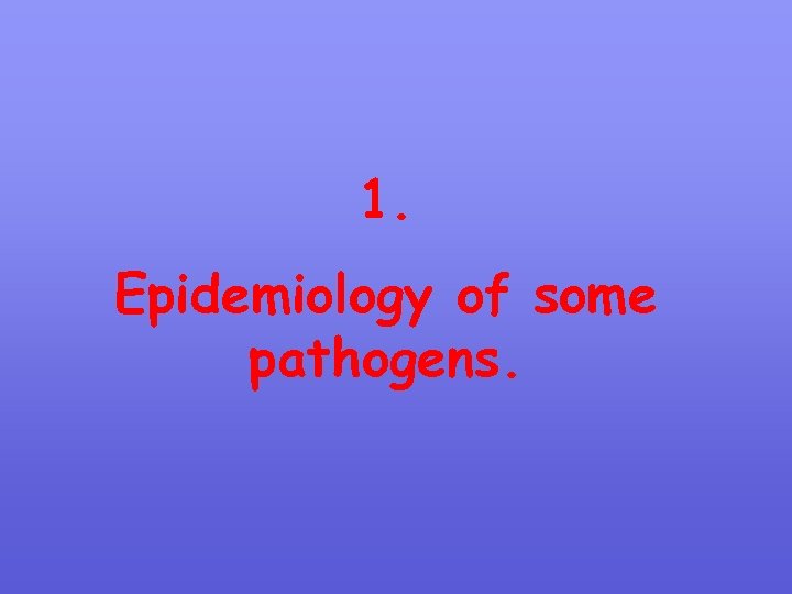 1. Epidemiology of some pathogens. 