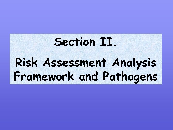 Section II. Risk Assessment Analysis Framework and Pathogens 