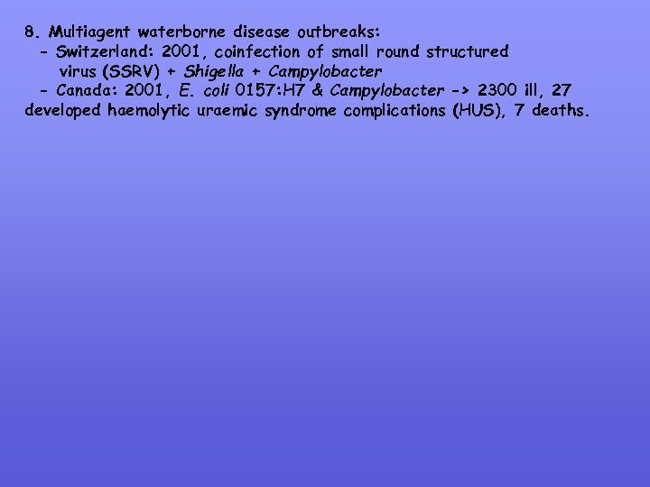 8. Multiagent waterborne disease outbreaks: - Switzerland: 2001, coinfection of small round structured virus