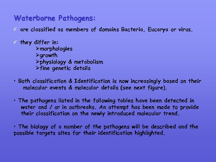 Waterborne Pathogens: are classified as members of domains Bacteria, Eucarya or virus. they differ