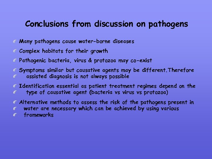 Conclusions from discussion on pathogens Many pathogens cause water-borne diseases Complex habitats for their