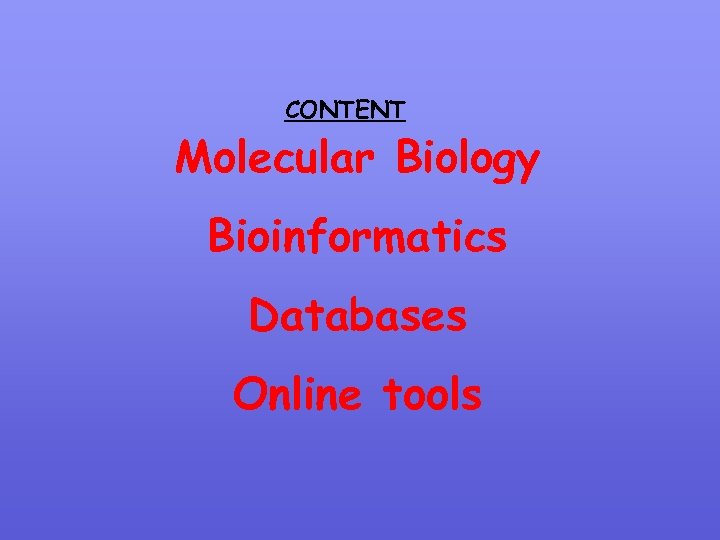 CONTENT Molecular Biology Bioinformatics Databases Online tools 