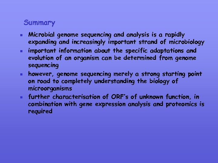 Summary n n Microbial genome sequencing and analysis is a rapidly expanding and increasingly