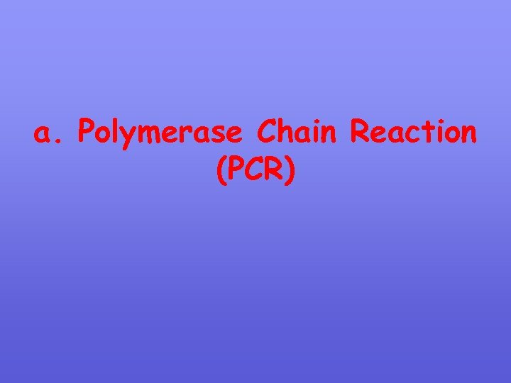 a. Polymerase Chain Reaction (PCR) 