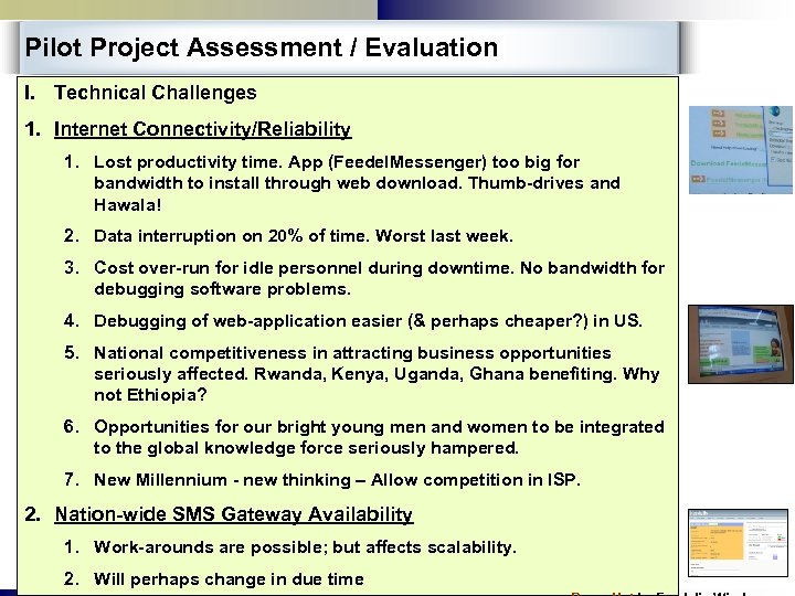 Pilot Project Assessment / Evaluation I. Technical Challenges 1. Internet Connectivity/Reliability 1. Lost productivity