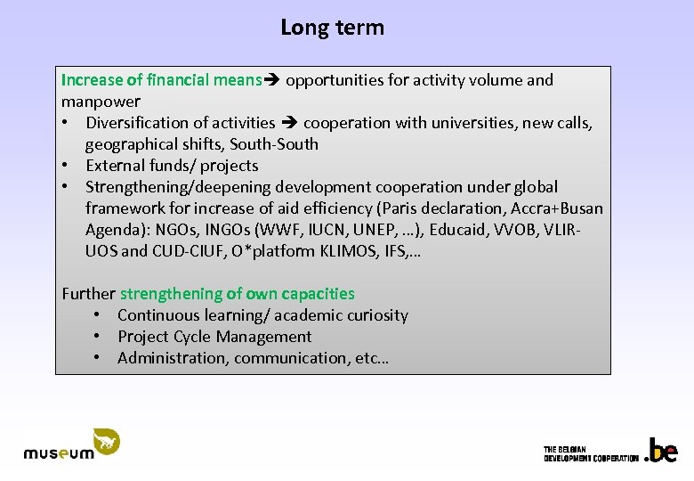 Long term Increase of financial means opportunities for activity volume and manpower • Diversification