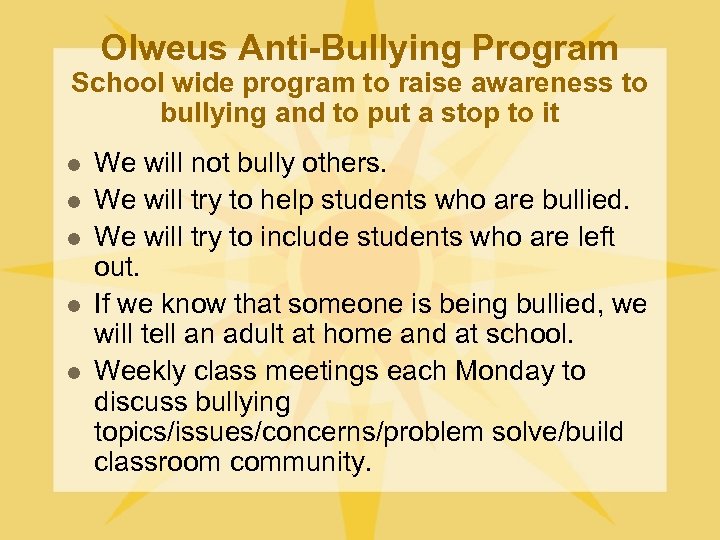 Olweus Anti-Bullying Program School wide program to raise awareness to bullying and to put