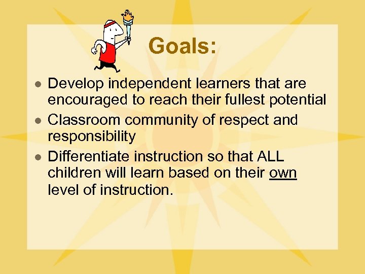 Goals: l l l Develop independent learners that are encouraged to reach their fullest