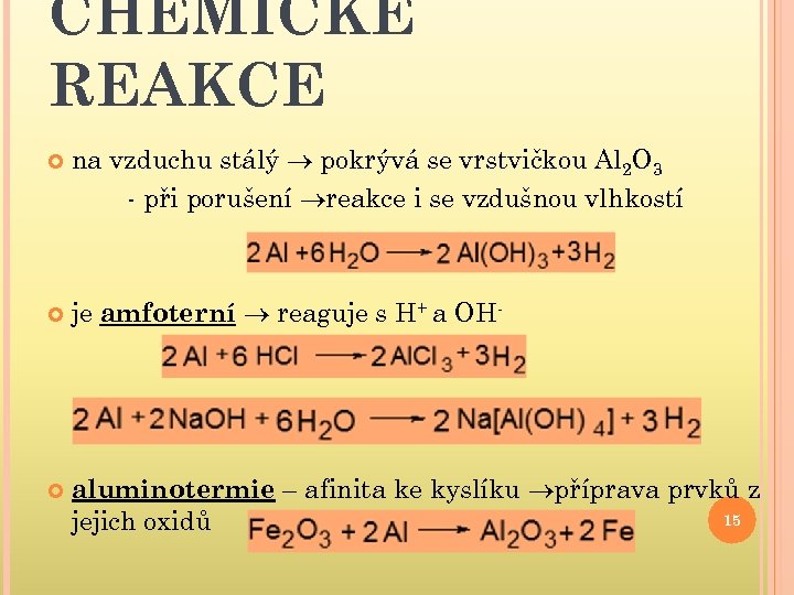 CHEMICKÉ REAKCE na vzduchu stálý pokrývá se vrstvičkou Al 2 O 3 - při