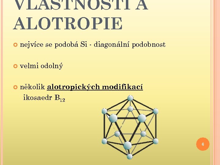 VLASTNOSTI A ALOTROPIE nejvíce se podobá Si - diagonální podobnost velmi odolný několik alotropických