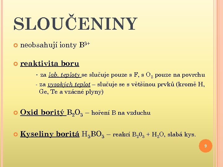 SLOUČENINY neobsahují ionty B 3+ reaktivita boru - za lab. teploty se slučuje pouze