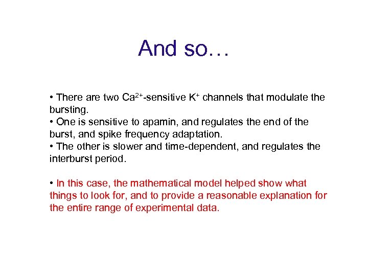 And so… • There are two Ca 2+-sensitive K+ channels that modulate the bursting.