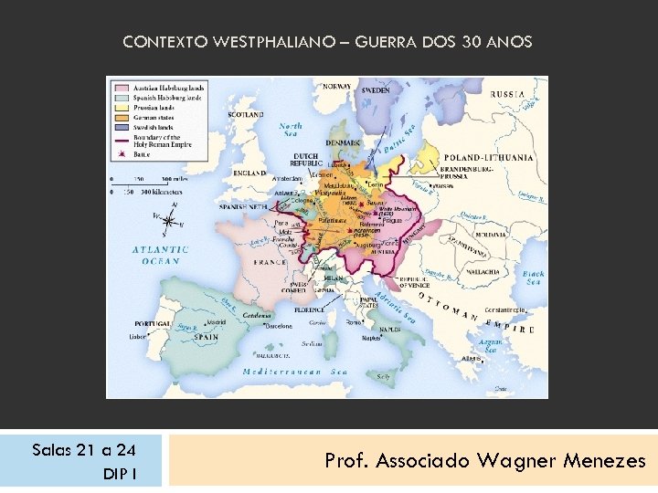 CONTEXTO WESTPHALIANO – GUERRA DOS 30 ANOS Salas 21 a 24 DIP I Prof.