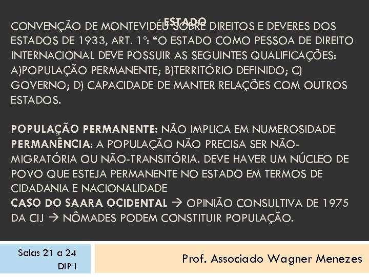 ESTADO CONVENÇÃO DE MONTEVIDÉU SOBRE DIREITOS E DEVERES DOS ESTADOS DE 1933, ART. 1º: