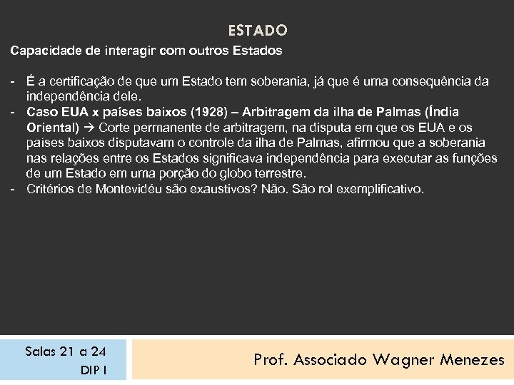 ESTADO Capacidade de interagir com outros Estados - É a certificação de que um
