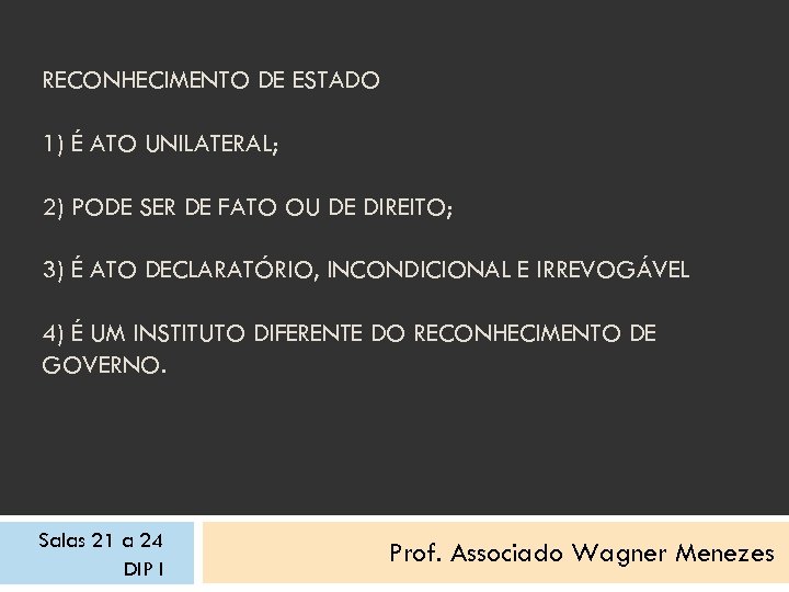 RECONHECIMENTO DE ESTADO 1) É ATO UNILATERAL; 2) PODE SER DE FATO OU DE