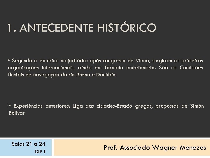 1. ANTECEDENTE HISTÓRICO • Segundo a doutrina majoritária: após congresso de Viena, surgiram as