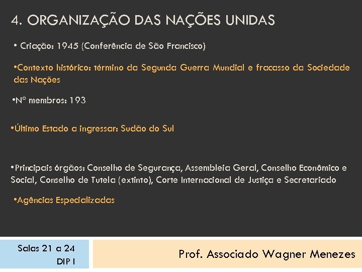 4. ORGANIZAÇÃO DAS NAÇÕES UNIDAS • Criação: 1945 (Conferência de São Francisco) • Contexto