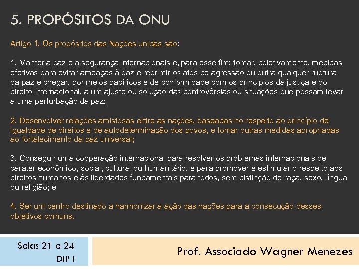 5. PROPÓSITOS DA ONU Artigo 1. Os propósitos das Nações unidas são: 1. Manter