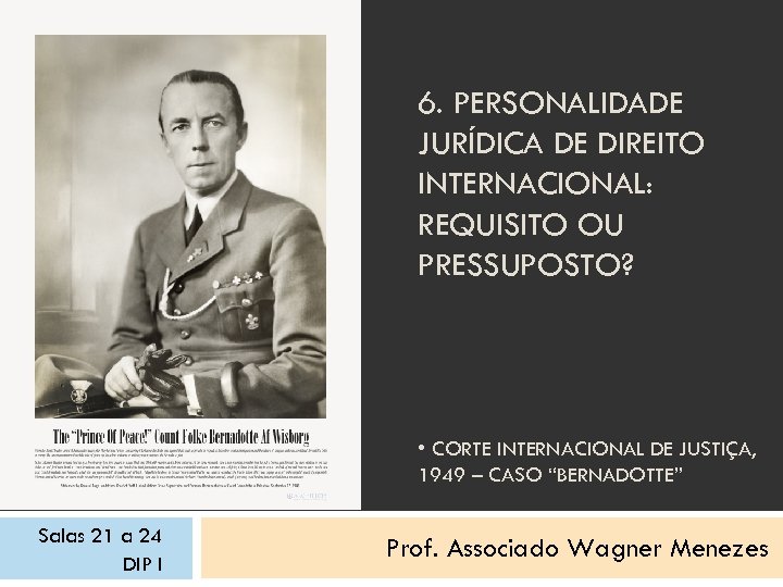 6. PERSONALIDADE JURÍDICA DE DIREITO INTERNACIONAL: REQUISITO OU PRESSUPOSTO? • CORTE INTERNACIONAL DE JUSTIÇA,