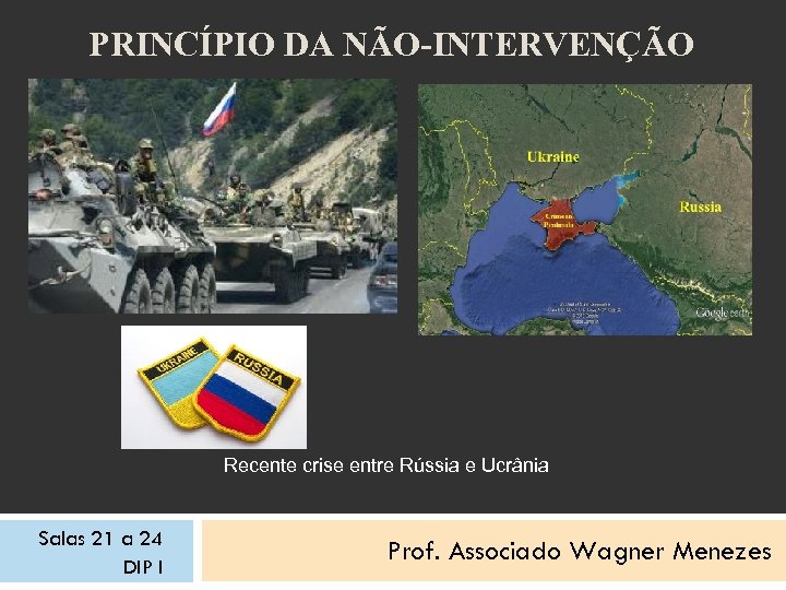 PRINCÍPIO DA NÃO-INTERVENÇÃO Recente crise entre Rússia e Ucrânia Salas 21 a 24 DIP