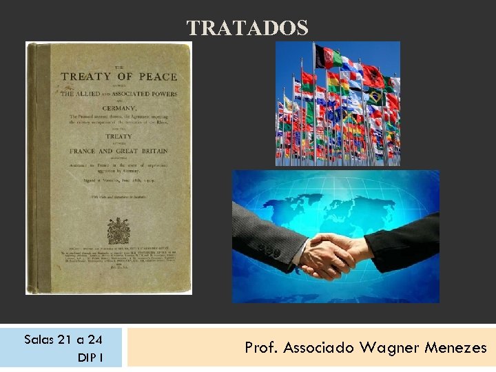 TRATADOS Salas 21 a 24 DIP I Prof. Associado Wagner Menezes 