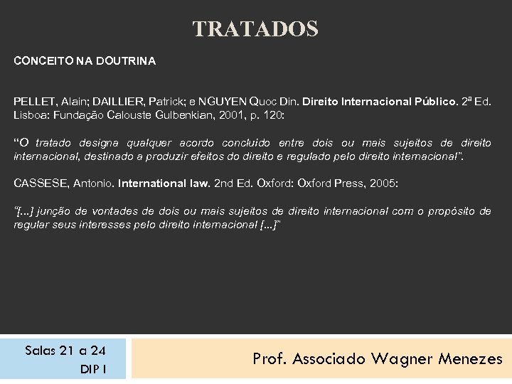 TRATADOS CONCEITO NA DOUTRINA PELLET, Alain; DAILLIER, Patrick; e NGUYEN Quoc Din. Direito Internacional