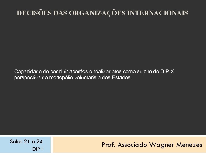 DECISÕES DAS ORGANIZAÇÕES INTERNACIONAIS Capacidade de concluir acordos e realizar atos como sujeito de