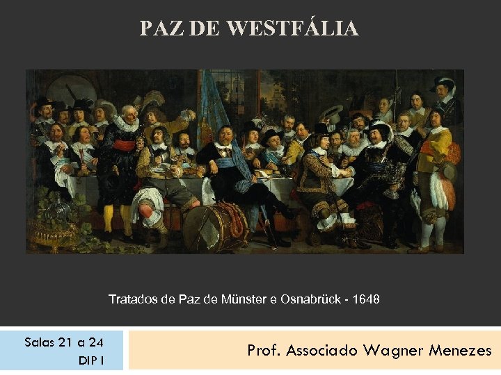 PAZ DE WESTFÁLIA Tratados de Paz de Münster e Osnabrück - 1648 Salas 21