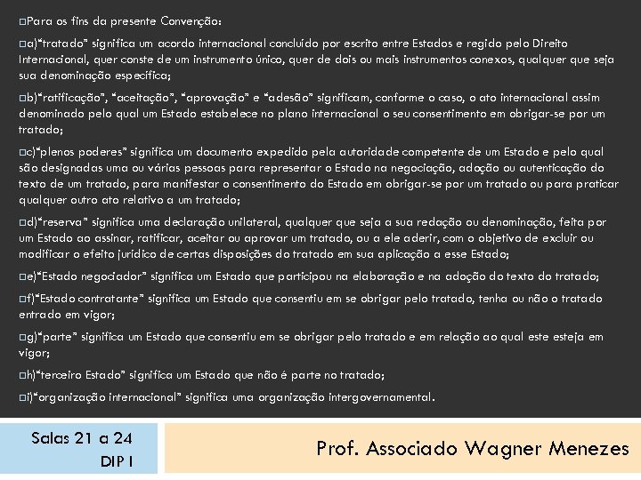  Para os fins da presente Convenção: a)“tratado” significa um acordo internacional concluído por