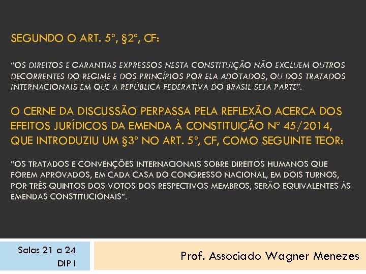 SEGUNDO O ART. 5º, § 2º, CF: “OS DIREITOS E GARANTIAS EXPRESSOS NESTA CONSTITUIÇÃO