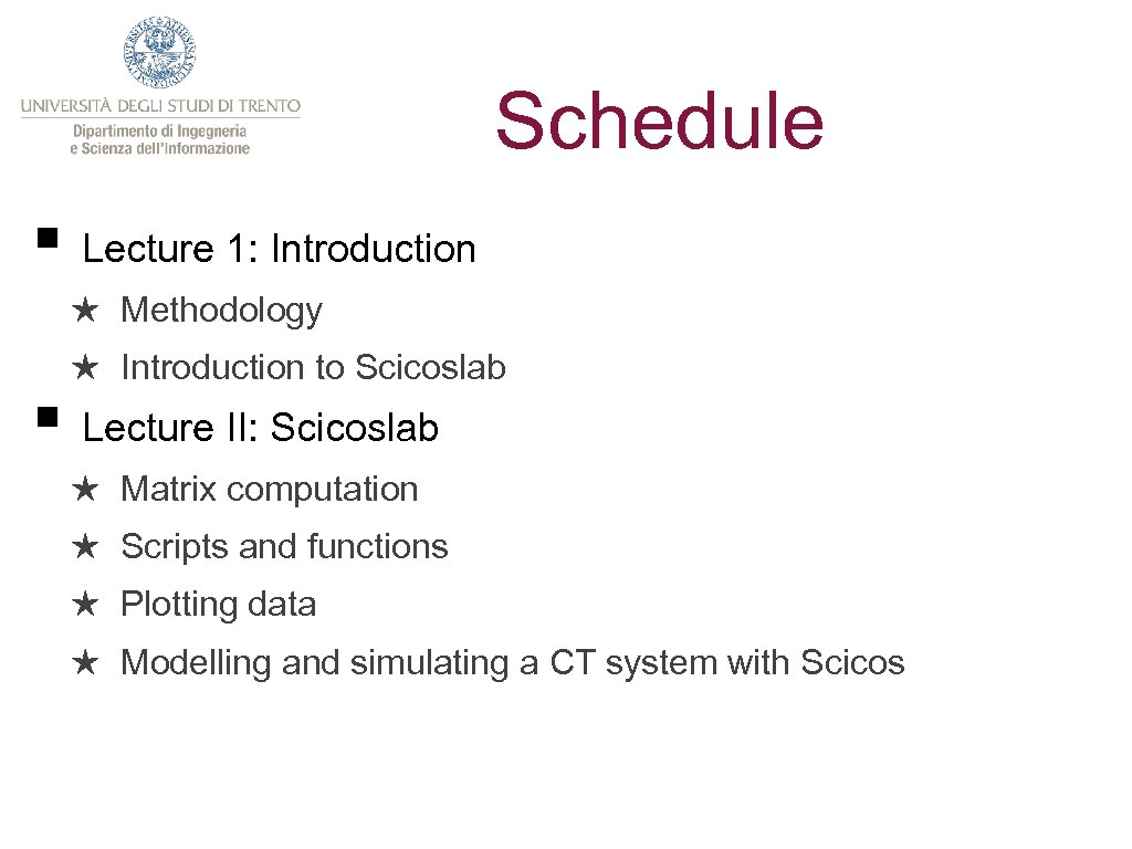 Schedule § Lecture 1: Introduction ★ Methodology ★ Introduction to Scicoslab § Lecture II: