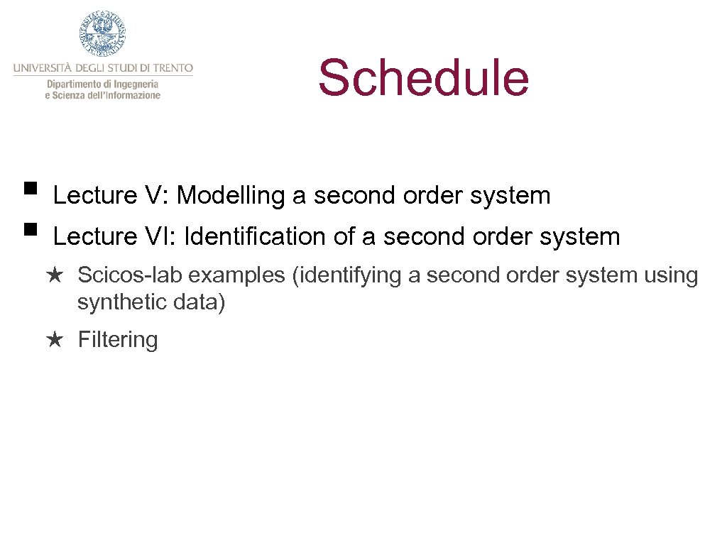 Schedule § Lecture V: Modelling a second order system § Lecture VI: Identification of