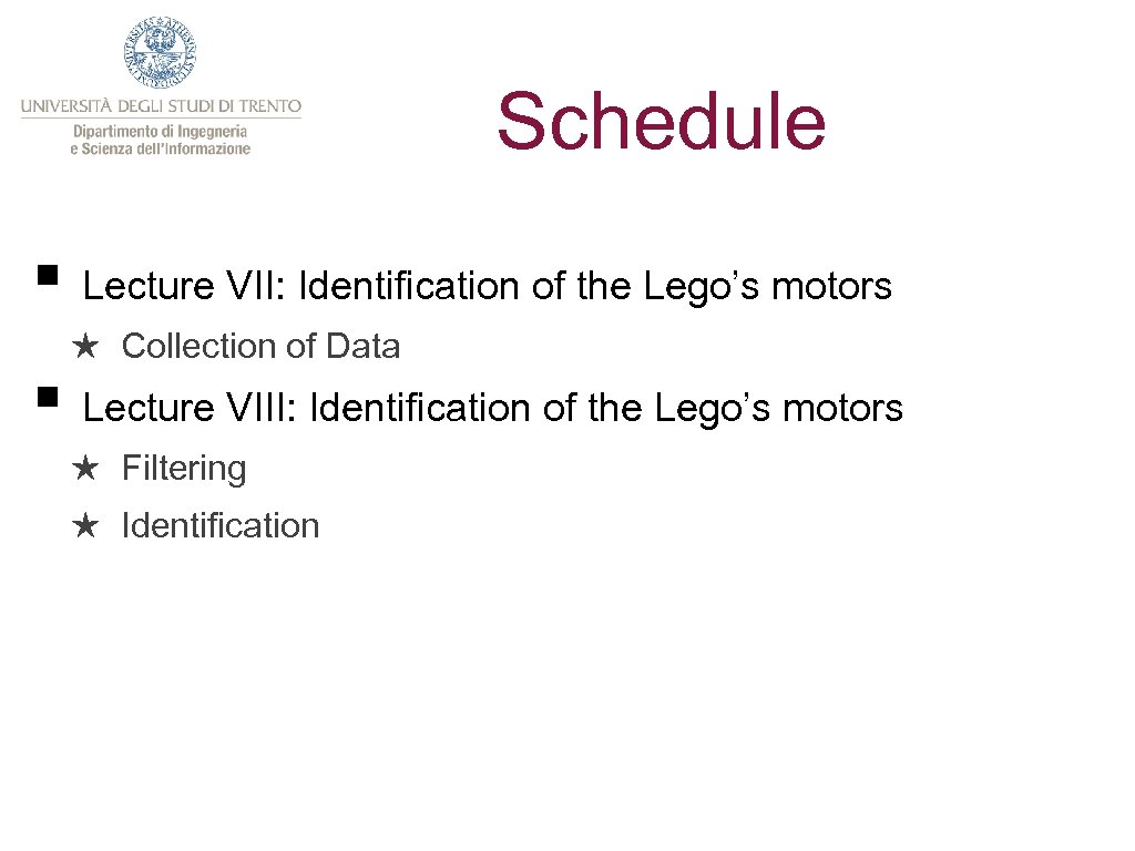 Schedule § Lecture VII: Identification of the Lego’s motors ★ Collection of Data §