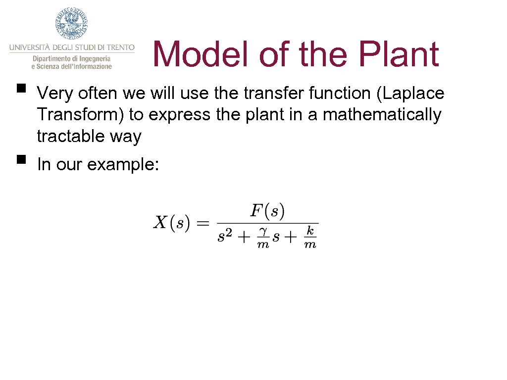 Model of the Plant § Very often we will use the transfer function (Laplace