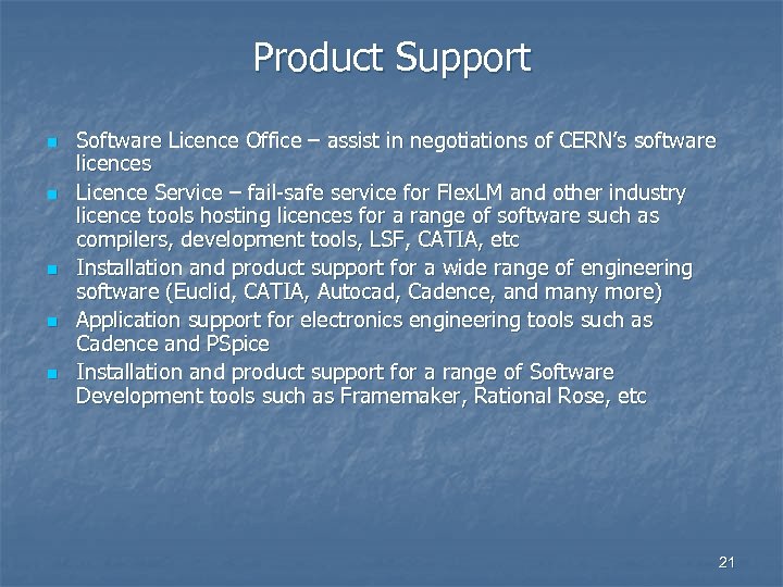 Product Support n n n Software Licence Office – assist in negotiations of CERN’s