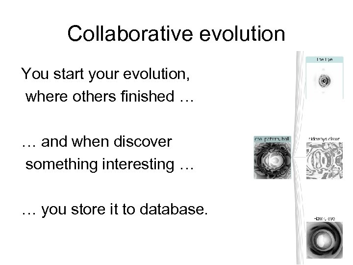 Collaborative evolution You start your evolution, where others finished … … and when discover