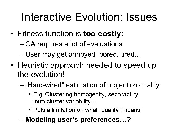 Interactive Evolution: Issues • Fitness function is too costly: – GA requires a lot
