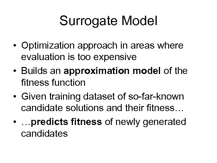 Surrogate Model • Optimization approach in areas where evaluation is too expensive • Builds