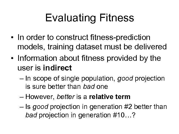 Evaluating Fitness • In order to construct fitness-prediction models, training dataset must be delivered