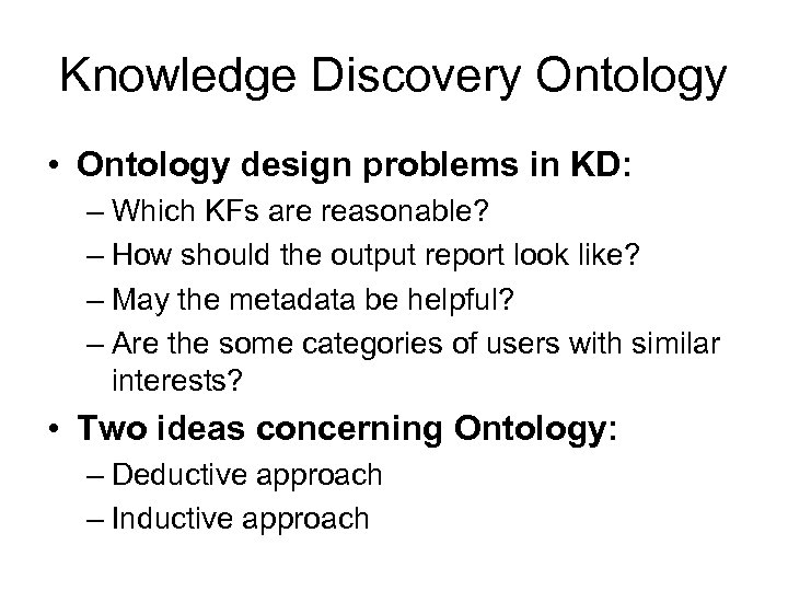 Knowledge Discovery Ontology • Ontology design problems in KD: – Which KFs are reasonable?
